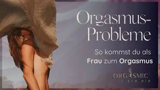 Orgasmusprobleme - So kommst Du als Frau zum Orgasmus #tantra #sexualit&auml;t #vaginismus #weiblichkeit
