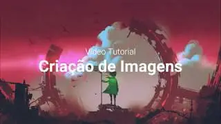 Vídeo Tutorial: Criação de Imagens