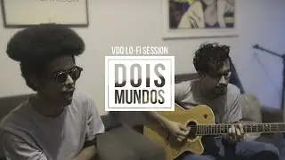 Vivendo do &Oacute;cio + Giovani Cidreira - Dois Mundos (@ VDO LO-FI Session)