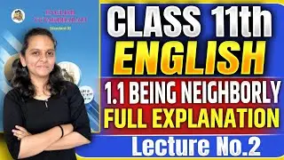 Class 11th English |  1.1 Being Neighborly I Full explanation | Lecture 2 |