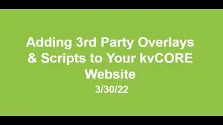 Adding 3rd Party Overlays & Scripts to Your kvCORE Website Next Level: 3/30/22