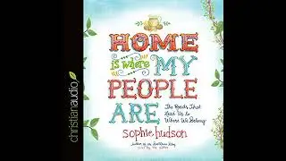 Home Is Where My People Are: The Roads That Lead Us to Where We Belong Audiobook by Sophie Hudson