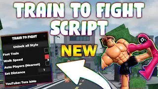 *NEW* Train to Fight Script (PASTEBIN 2025) ( UNLOCK ALL STYLE , FAST TRAIN , WALK SPEED )