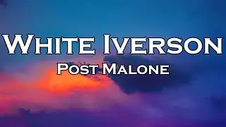 Post Malone - White Iverson (Lyrics)