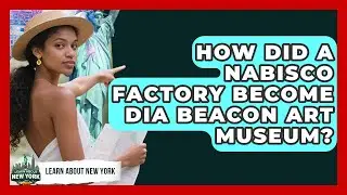 How Did A Nabisco Factory Become Dia Beacon Art Museum? - Learn About New York