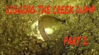 Digging The Creek Dump Part II - Bottle Digging - Dump Digging - Treasure Hunting