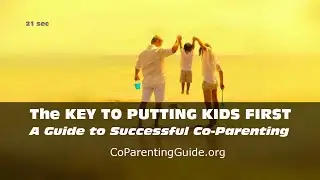 THE KEY TO PUTTING KIDS FIRST: A Guide to Successful Co-Parenting