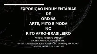 EXPOSIÇÃO INDUMENTÁRIAS DE ORIXÁS - ARTE, MITO E MODA NO RITO AFRO-BRASILEIRO
