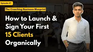 Episode 7 - How to Launch & Sign Your First 15 Clients Organically