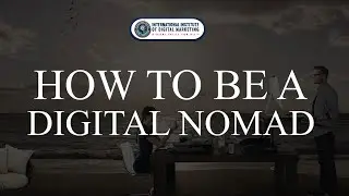 How To Be A Digital Nomad | INTERNATIONAL INSTITUTE OF DIGITAL MARKETING &trade;