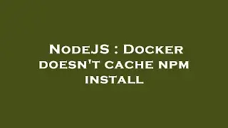 NodeJS : Docker doesn't cache npm install