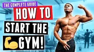 Complete Beginners Guide: How to Start The Gym For The FIRST Time