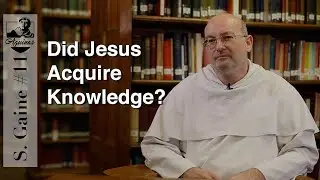 S. Gaine #11: Did Jesus Acquire Knowledge? (S. Th. III, 12)