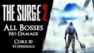 The Surge 2 Core 10 - All Bosses & Hardcore v2 Speedkills【No Damage, Armor, Drone】