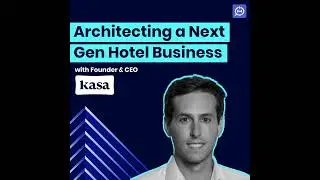 Kasa CEO on Using Tech to Reimagine the Hotel P&L