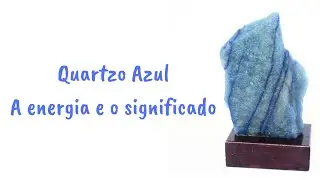 Quartzo Azul - A Energia e o Significado!!