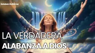 ¿Cuál es la verdadera alabanza que le gusta a Dios? 🙏 Reflexiones cristianas con Esteban Gutierrez