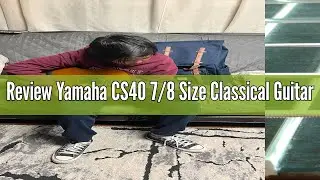 Review Yamaha CS40 7/8 Size Classical Guitar