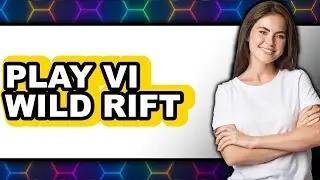 How To Play Vi Wild Rift - Easy Guide
