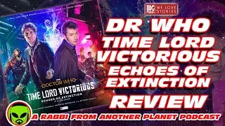 Big Finish Doctor Who: Time Lord Victorious - Echoes of Extinction Review