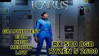 ICARUS : Max Graphics | RX 580 8GB | AMD Ryzen 2600 - Updated Graphic Test After Release