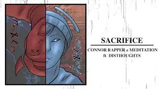 SACRIFICE ft. DISTHOUGHTS - CONNOR RAPPER & MEDITATION (Pro & Con) AUDIO