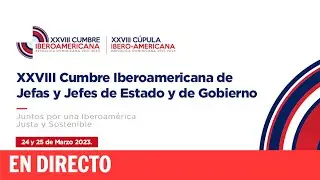 DIRECTO | Clausura de la XXVIII Cumbre Iberoamericana de Jefas y Jefes de Estado y de Gobierno
