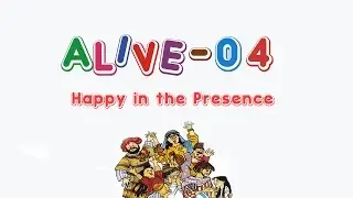 Alive-O 4 - Happy in the Presence