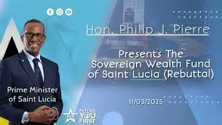 Hon. Philip J  Pierre Presents The Sovereign Wealth Fund of Saint Lucia Rebuttal