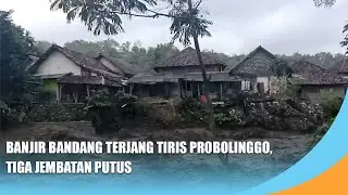 PROBOLINGGO | Banjir Bandang Terjang Tiris Probolinggo, Tiga Jembatan Putus