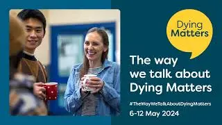Dying Matters 2024: The Way We Talk about Dying Matters