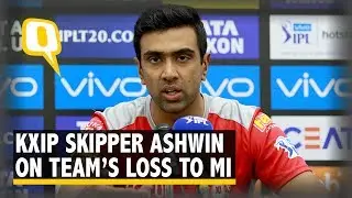 KXIP Captain R Ashwin On The Loss to Mumbai Indians: IPL 2018 | The Quint