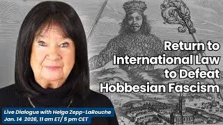 Live with Helga Zepp-LaRouche: Return to International Law to Defeat Hobbesian Fascism