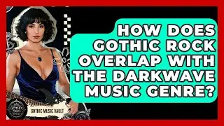How Does Gothic Rock Overlap With The Darkwave Music Genre? - Goth Music Vault