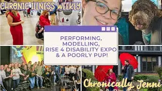 Chronic Illness Weekly Vlog: Performing, Rise 4 Disability Expo, Modelling & a poorly puppy dog