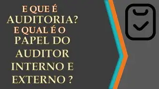 O que é Auditoria,e quais os tipos? Qual o papel do auditor interno e externo