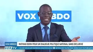 VoxHebdo : Mathias Dzon propose un dialogue politique national inclusif. D&eacute;couvrez les enjeux!