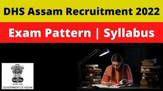 DHS Assam Recruitment 2022: Exam Pattern & Syllabus (Detailed Analysis)