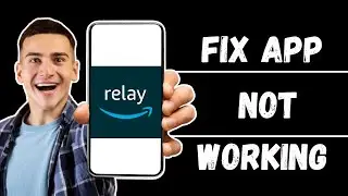 How to Fix Amazon Relay App Not Working | Troubleshoot Relay App Issues (2024)