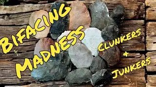 Bifacing Madness, Clunkers & Junkers, Flintknapping