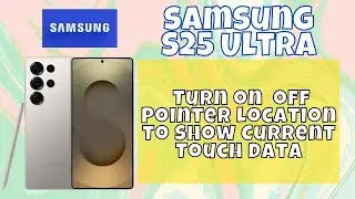 How to Turn on / off Pointer Location to Show Current Touch Data Samsung S25 Ultra