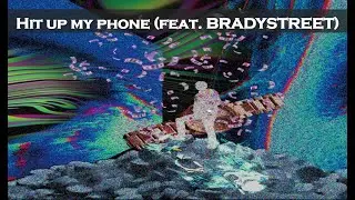 10. Hit up my phone (feat. BRADYSTREET) [lyric video]