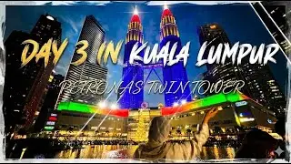 Day 3 in Kuala Lumpur Famous Petronas Twin Tower