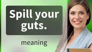 Spill Your Guts: Unpacking an Idiomatic Expression