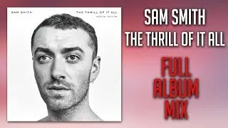 Sam Smith - The Thrill Of It All [FULL ALBUM MIX] // LYRICS