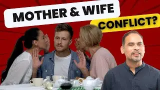 Mother and wife conflict? Reasons, Mistakes and Tips
