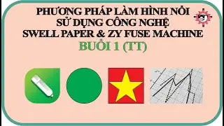 TẬP HUẤN L&Agrave;M H&Igrave;NH NỔI BẰNG SWELL PAPER & ZY-FUSE MACHINE (BUỔI 1-2)