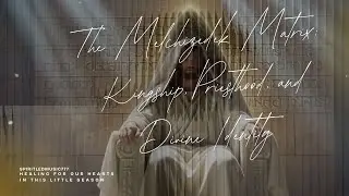 Матрица священства Мелхиседека, царствования и божественной идентичности.