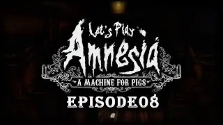 Let's Play Amnesia: A Machine for Pigs w/ Audaxation - Ep 8 