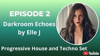 Darkroom Echoes by Elle J Episode 2 | Studio Mix Progressive House and Techno